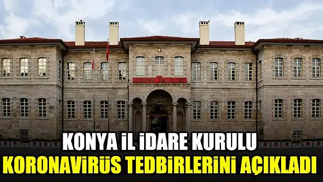 Konya İl İdare Kurulu koronavirüs tedbirlerini açıkladı