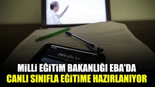 Milli Eğitim Bakanlığı EBA'da canlı sınıfla eğitime hazırlanıyor