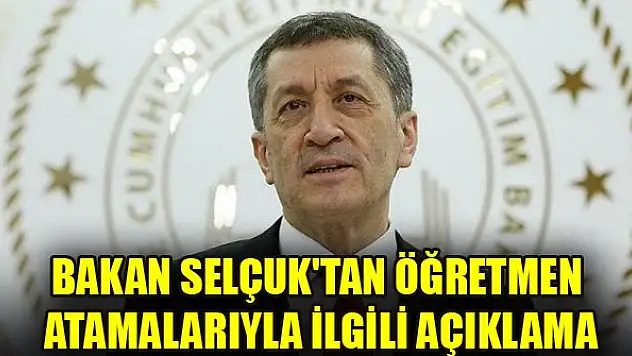 Bakan Selçuk'tan öğretmen atamalarıyla ilgili açıklama
