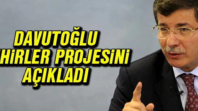 Davutoğlu şehirler projesini açıkladı