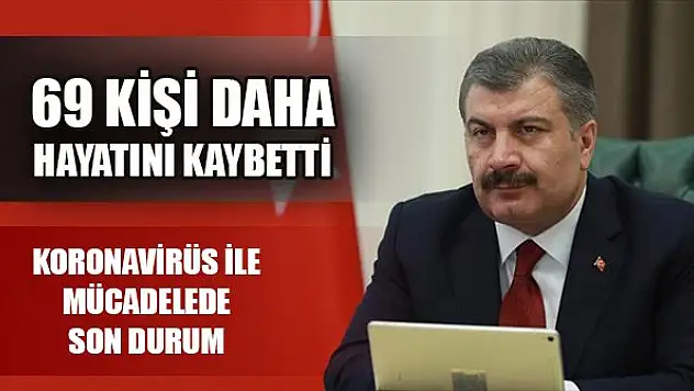 Türkiye'de koronavirüsten bugün 69 kişi daha hayatını kaybetti