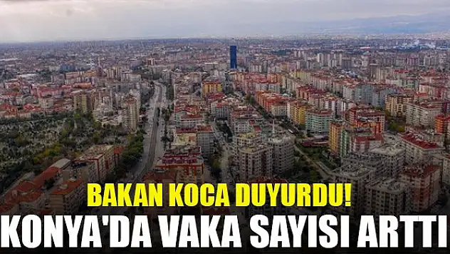Konya'da koronavirüs vaka sayısı arttı