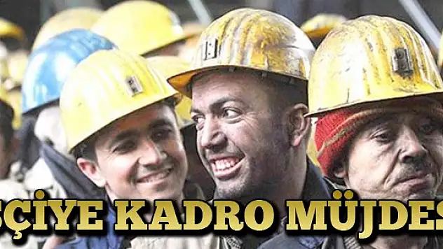 İşçiye kadro müjdesi