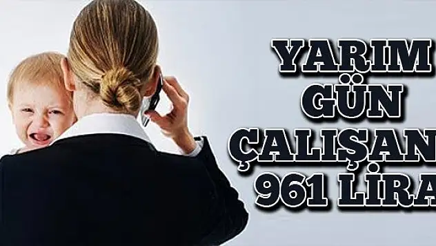 Yarım gün çalışana 961 lira