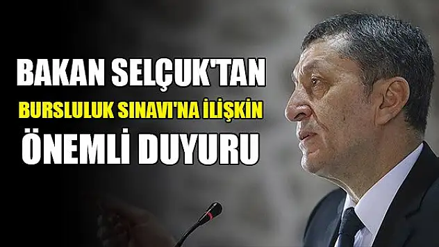 Bakan Selçuk'tan Bursluluk Sınavı'na ilişkin önemli duyuru