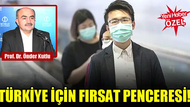 Prof. Dr. Önder Kutlu: Türkiye için fırsat penceresi!