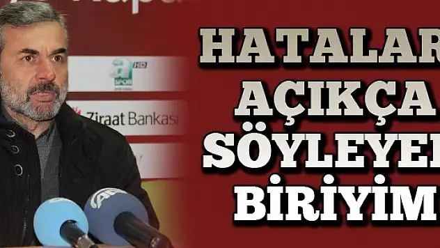 ''Hataları açıkça söyleyen biriyim''