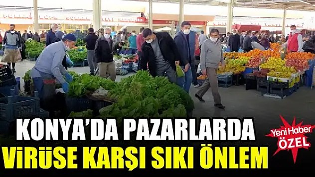 Konya'da pazarlarda virüse karşı sıkı önlem