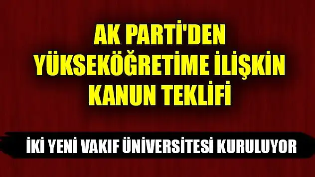 AK Parti'den yükseköğretime ilişkin kanun teklifi