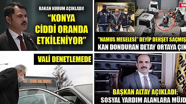 Konya'da günün öne çıkan gelişmeleri Kan donduran detay ortaya çıktı