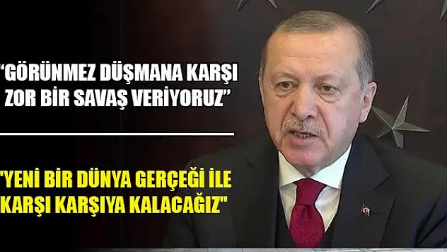 Erdoğan: Görünmez düşmana karşı zor bir savaş veriyoruz