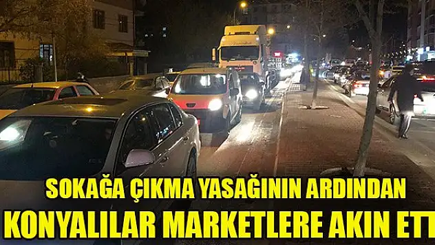 Sokağa çıkma yasağının açıklanmasının ardından Konyalılar marketlere akın etti