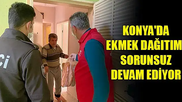 Konya'da ekmek dağıtımı sorunsuz devam ediyor