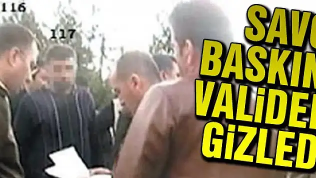Savcı baskını validen gizledi