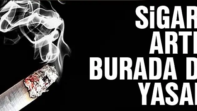 Sigara artık burada da yasak