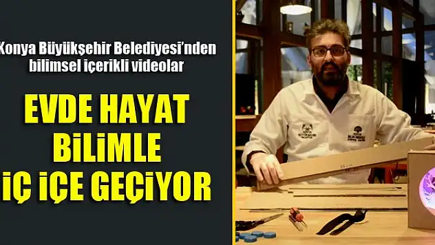 Evde hayat bilimle iç içe geçiyor