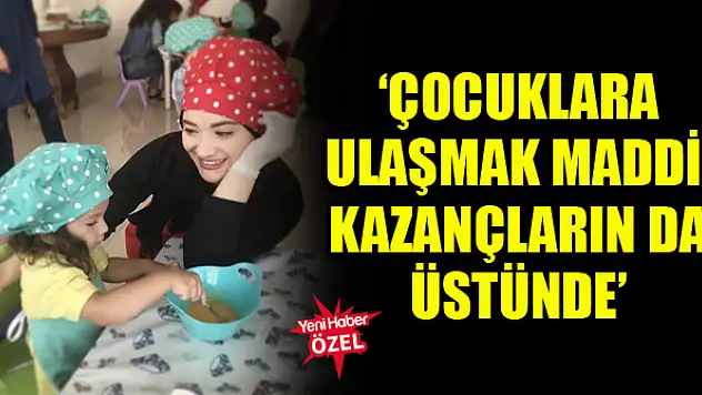 Gülsüm Erik: Çocuklara ulaşmak maddi kazançların da üstünde