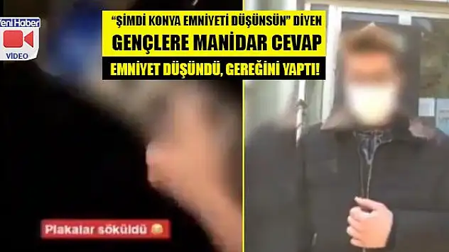 'Plakalar söküldü, şimdi Konya Emniyeti düşünsün' diyen gençlere şok!