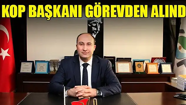 KOP Başkanı İhsan Bostancı görevden alındı