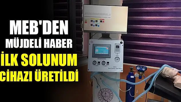 MEB'den müjdeli haber: İlk solunum cihazı üretildi