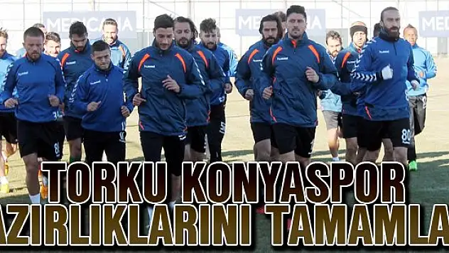 Torku Konyaspor hazırlıklarını tamamladı