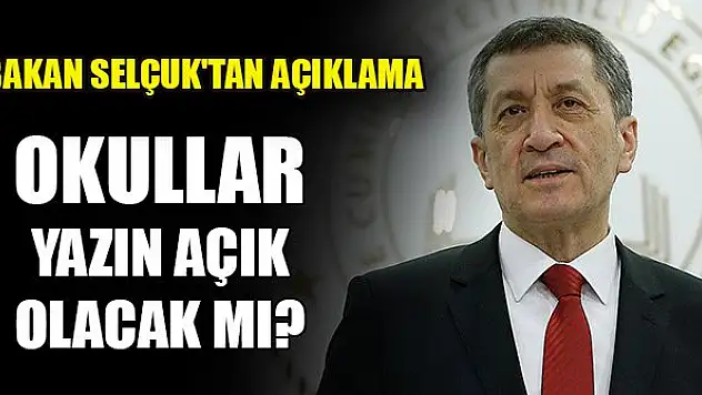 Okullar yazın açık olacak mı? Bakan Selçuk'tan açıklama
