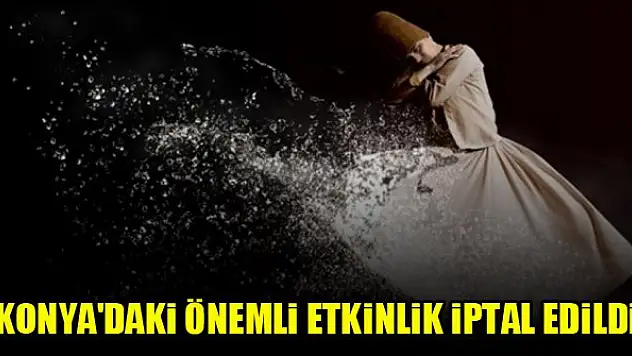 Konya'daki önemli etkinlik iptal edildi