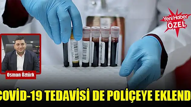 Covid-19 tedavisi de poliçeye eklendi