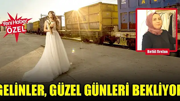Gelinler, güzel günleri bekliyor