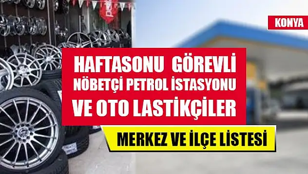 Konya'da haftasonu nöbetçi petrol istasyonu ve oto lastikçiler