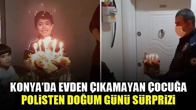 Konya'da evden çıkamayan çocuğa polisten doğum günü sürprizi