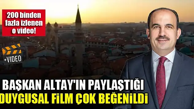 Başkan Altay'ın paylaştığı duygusal film çok beğenildi! İşte 200 binden fazla izlenen o video