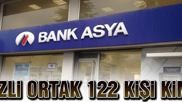Bank Asya'daki gizli ortak 122 kişi kim?