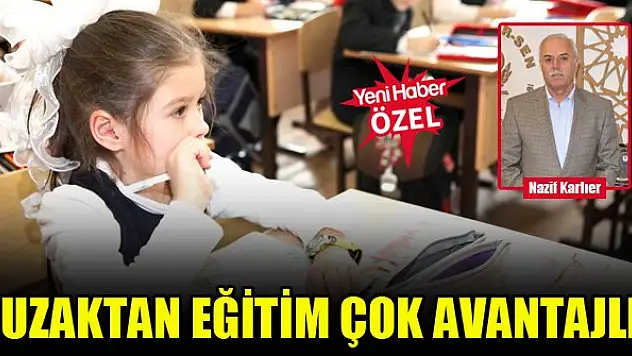 Nazif Karlıer: Uzaktan eğitim çok avantajlı