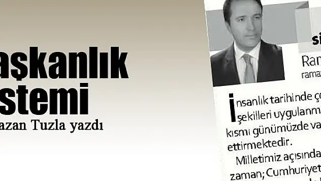 Başkanlık sistemi... Ramazan Tuzla yazdı...