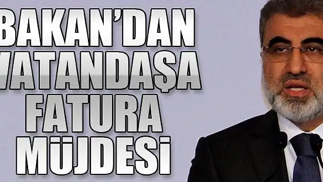 Taner Yıldız'dan vatandaşa elektrik faturası müjdesi