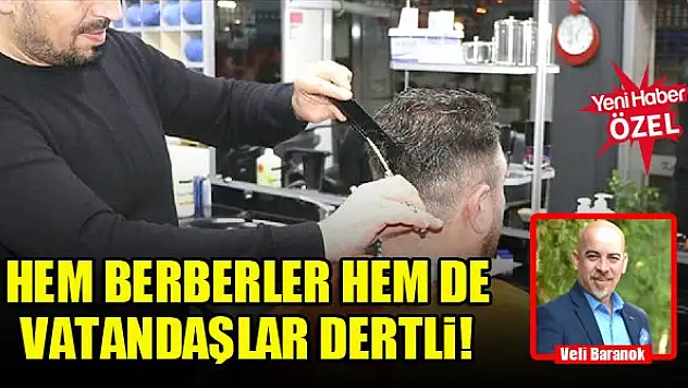 Hem berberler hem de vatandaşlar dertli!
