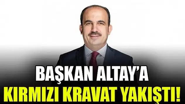 Başkan Altay'a kırmızı kravat yakıştı!