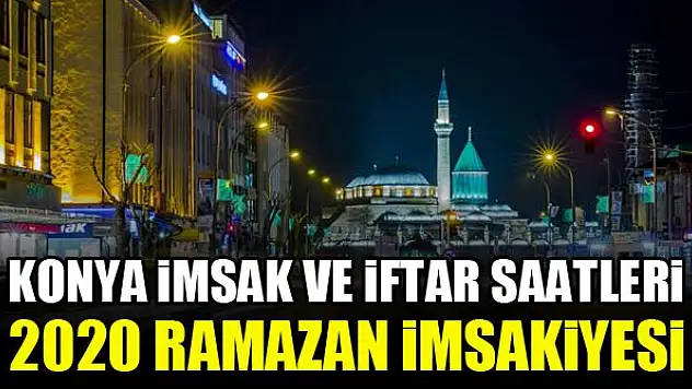 Konya imsakiyesi, Konya sahur ve iftar vakti, Konya 2020 imsakiye