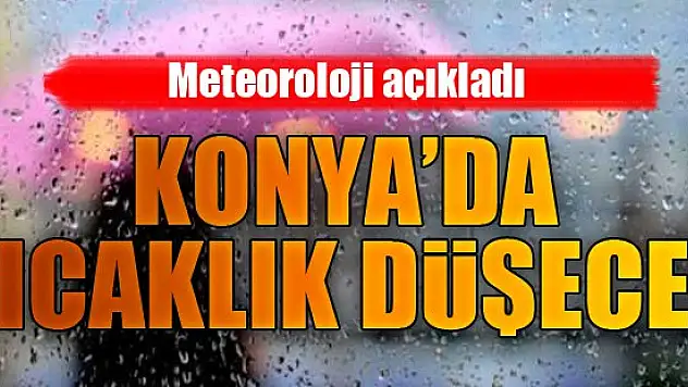 Konya'da sıcaklık düşecek
