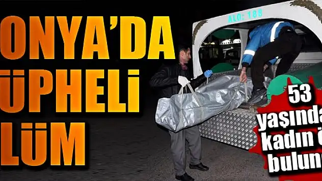 Konya'da şüpheli ölüm!