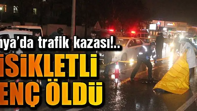 Bisikletli genç kazada öldü