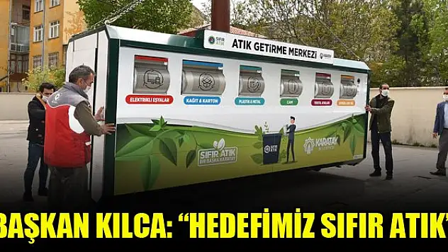 Başkan Kılca: 'Hedefimiz sıfır atık'