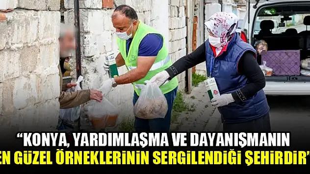 Başkan Kavuş: 'Konya, yardımlaşma ve dayanışmanın en güzel örneklerinin sergilendiği şehirdir'