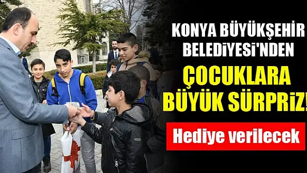 Konya Büyükşehir Belediyesi'nden çocuklara büyük sürpriz! Hediye verilecek