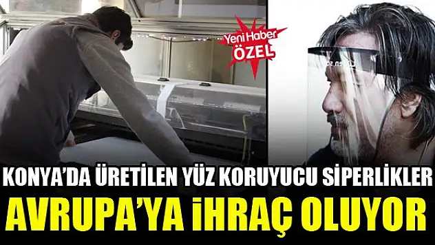 Konya'da üretilen yüz koruyucu siperlikler Avrupa'ya ihraç oluyor