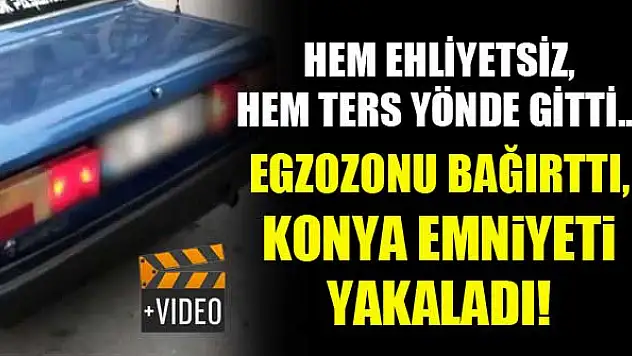 Hem ehliyetsiz, hem ters yönde gitti...Egzozunu bağırttı, Konya Emniyeti yakaladı!