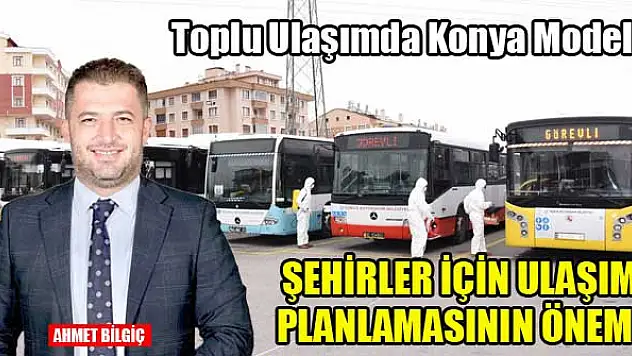 Toplu ulaşımda Konya modeli, şehirler için ulaşım planlamasının önemi