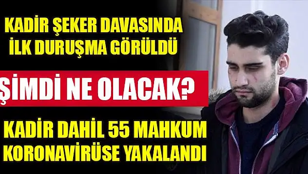 Kadir Şeker davasında ilk duruşma görüldü! Koronavirüse yakalanan Kadir böyle ifade verdi!