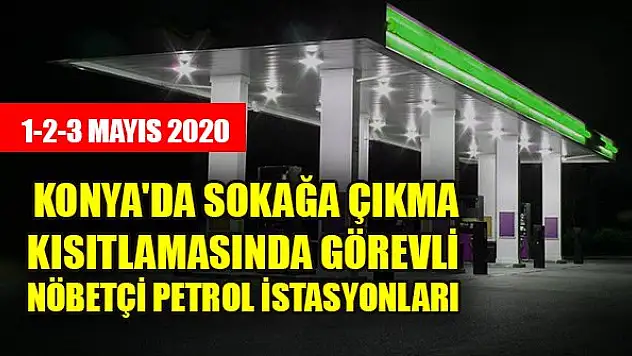 Konya'da sokağa çıkma kısıtlamasında görevli nöbetçi petrol istasyonları